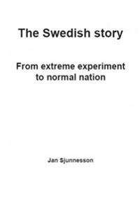The Swedish Story - From extreme experiment to normal nation - Jan